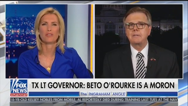 Texas Lt. Gov. Dan Patrick Tells Laura Ingraham That Beto O’Rourke Is ‘Light in the Loafers’